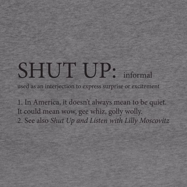 Shut Up Doesn't Always Mean Shut Up by darlingmousestudio